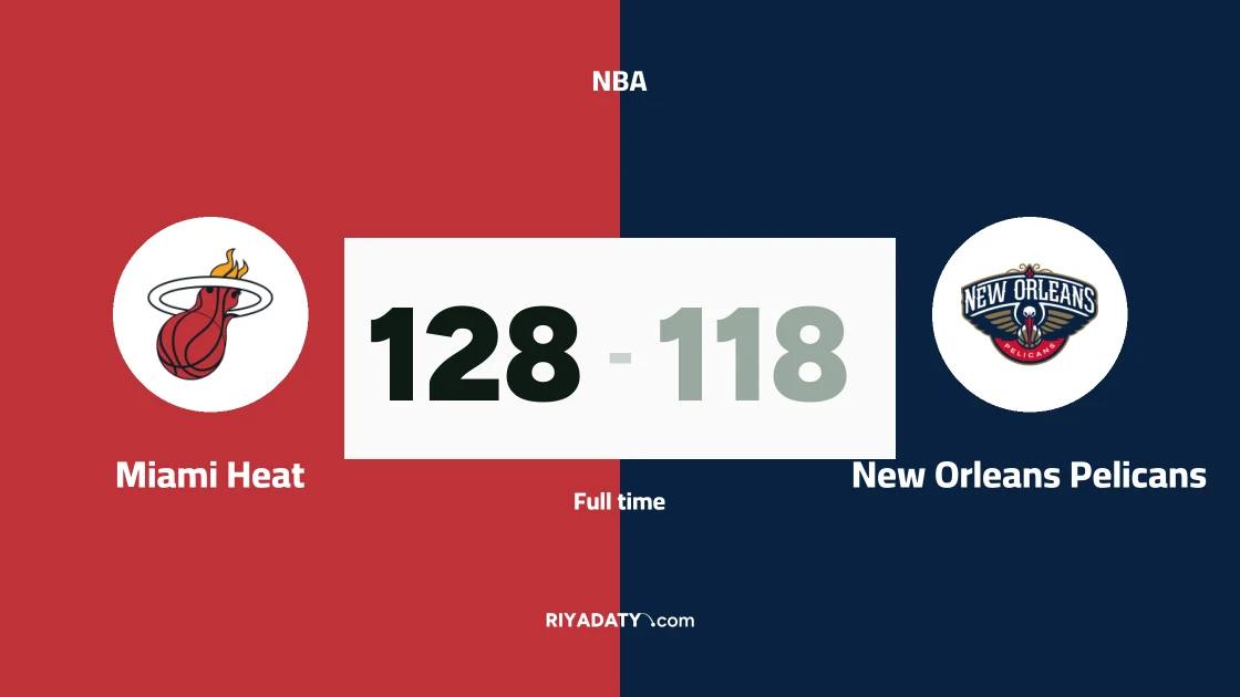 Miami Heat beat New Orleans Pelicans 128-118