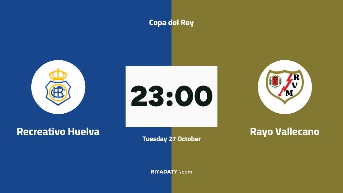 Recreativo Huelva host Rayo Vallecano in round of 128 of the Copa del Rey