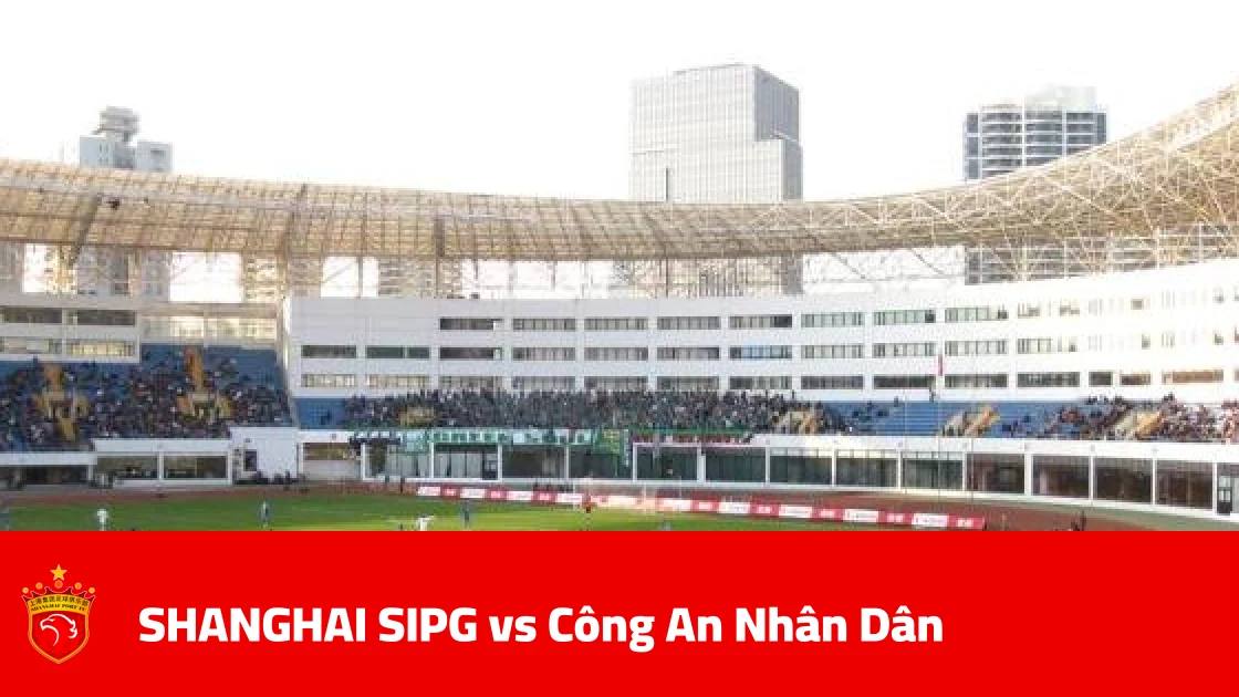 SHANGHAI SIPG host Công An Nhân Dân in Matchday 3 of the AFC Champions League Elite