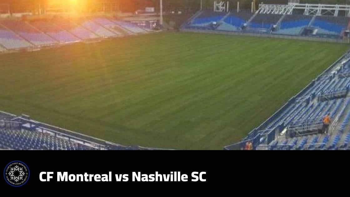 CF Montreal host leaders Nashville SC in MLS matchday 31