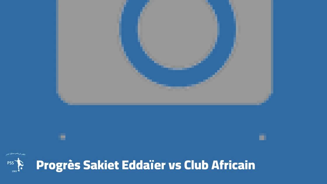 Progrès Sakiet Eddaïer host Club Africain in Matchday 7 of the Tunisian Ligue 1