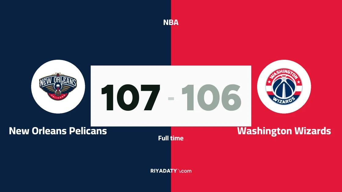 New Orleans Pelicans beat Washington Wizards 107-106 in the NBA