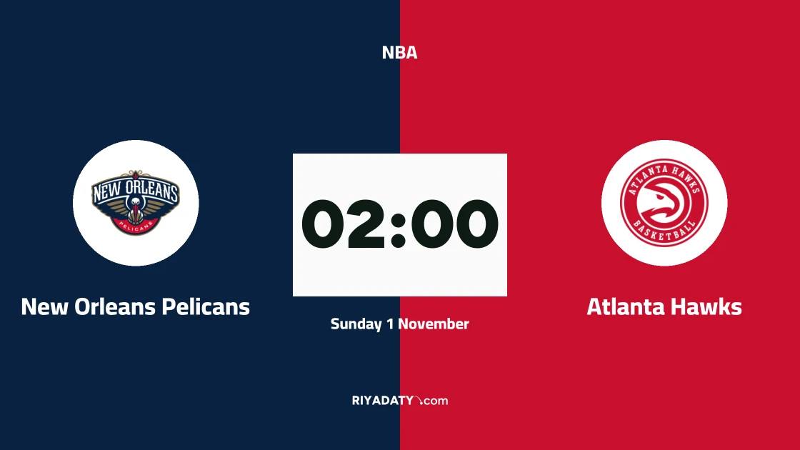 New Orleans Pelicans host Atlanta Hawks in the NBA