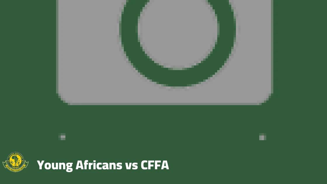 Young Africans to host CFFA in second preliminary round return leg of African Champions League
