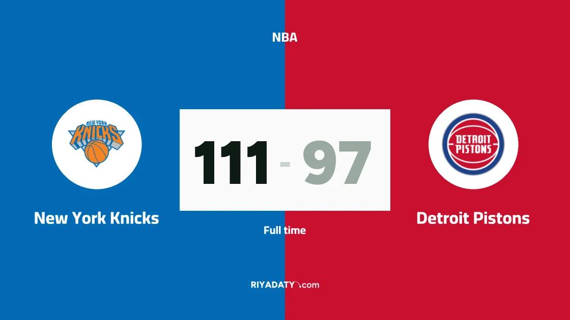 New York Knicks beat Detroit Pistons 111-97 in the NBA