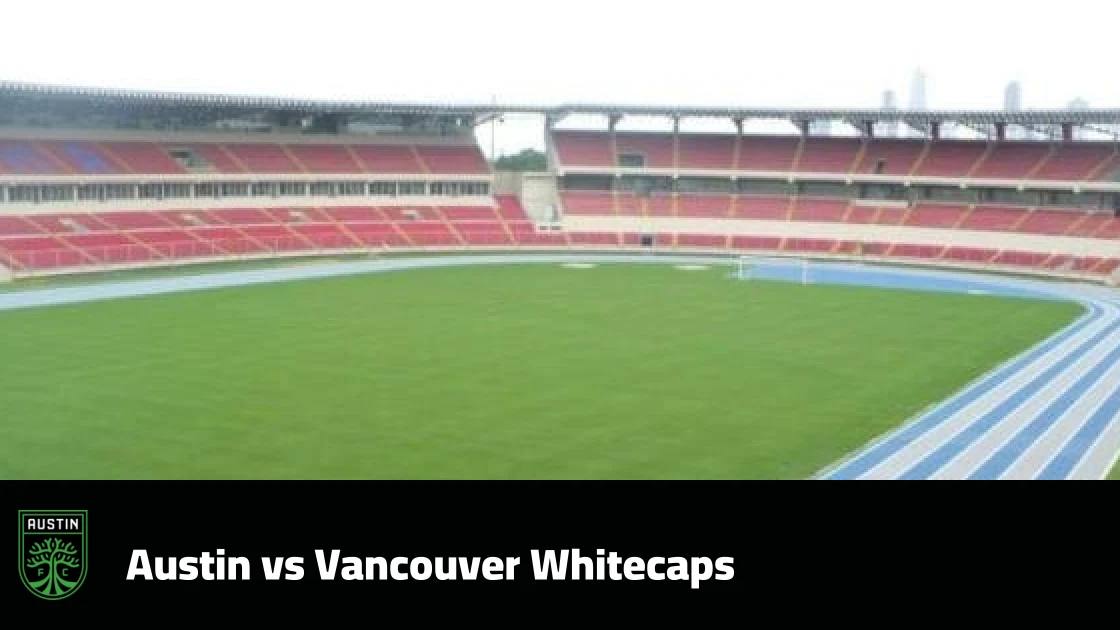 Austin host Vancouver Whitecaps in Matchday 30 of MLS